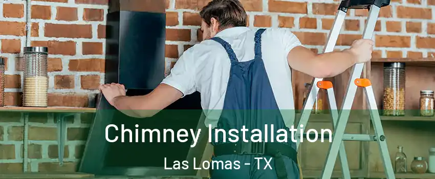 Chimney Installation Las Lomas - TX