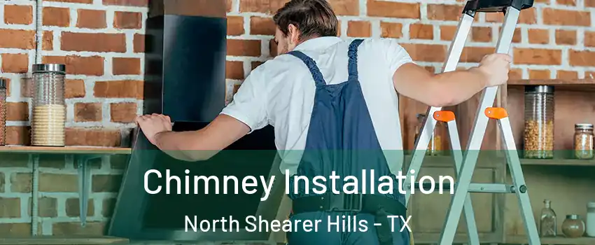 Chimney Installation North Shearer Hills - TX