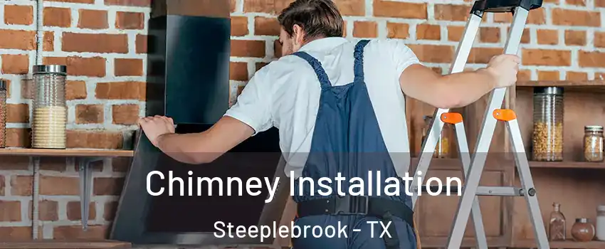 Chimney Installation Steeplebrook - TX