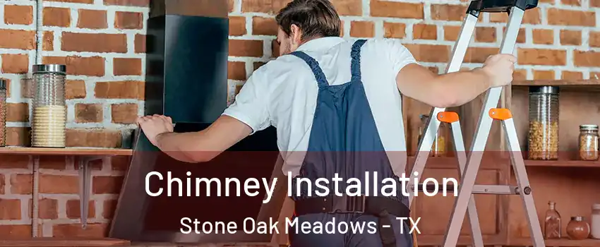 Chimney Installation Stone Oak Meadows - TX