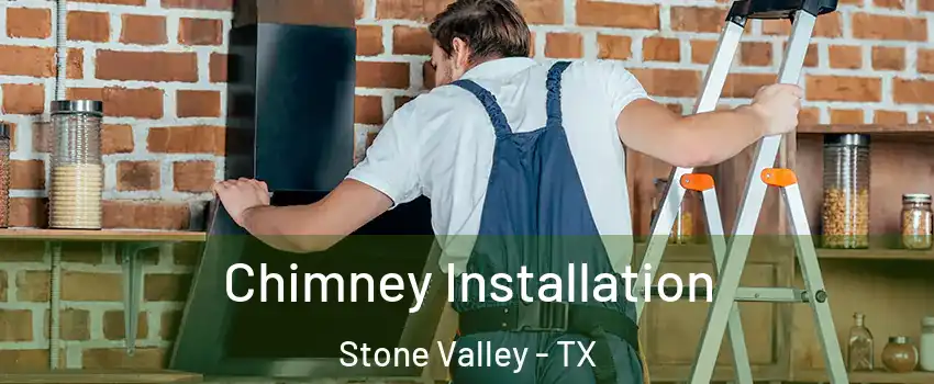 Chimney Installation Stone Valley - TX