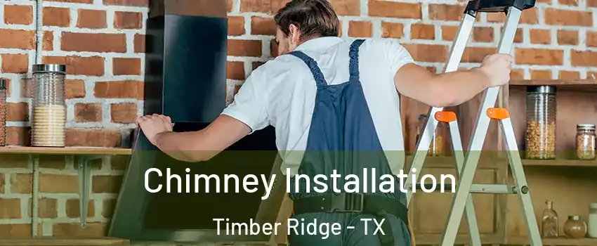 Chimney Installation Timber Ridge - TX