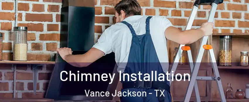Chimney Installation Vance Jackson - TX