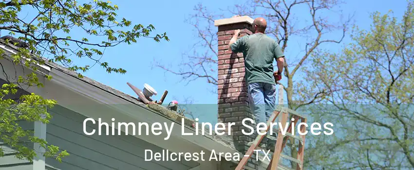 Chimney Liner Services Dellcrest Area - TX