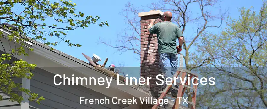 Chimney Liner Services French Creek Village - TX