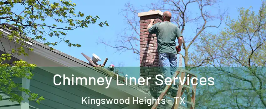 Chimney Liner Services Kingswood Heights - TX