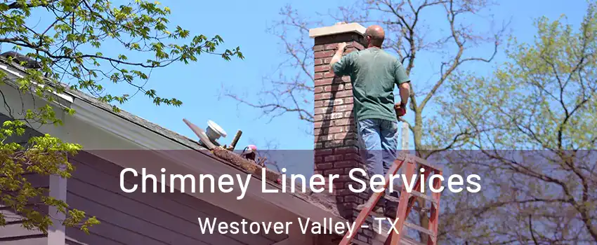 Chimney Liner Services Westover Valley - TX