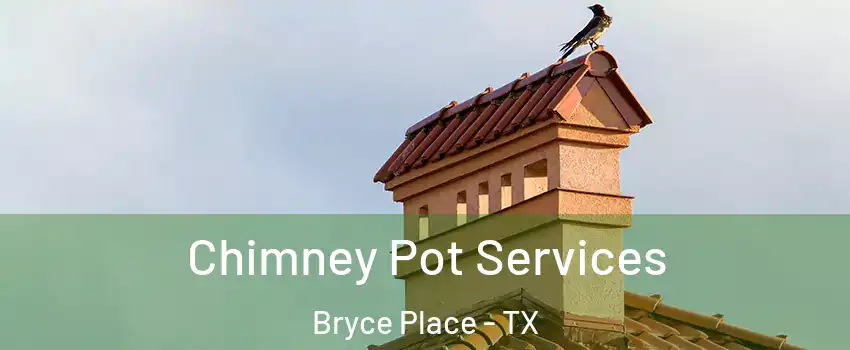 Chimney Pot Services Bryce Place - TX