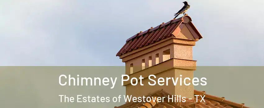 Chimney Pot Services The Estates of Westover Hills - TX