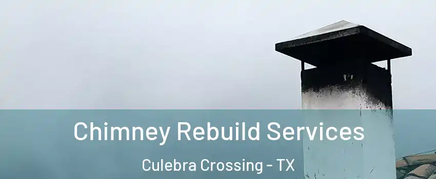 Chimney Rebuild Services Culebra Crossing - TX