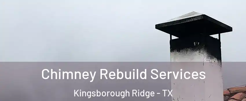 Chimney Rebuild Services Kingsborough Ridge - TX