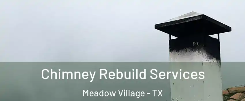 Chimney Rebuild Services Meadow Village - TX
