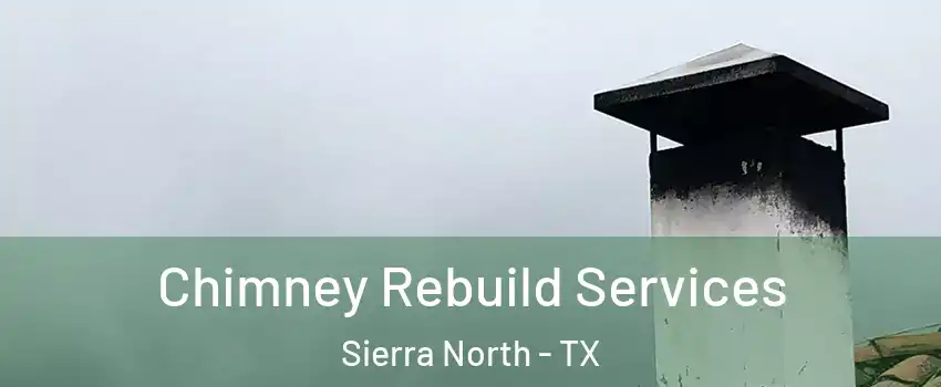 Chimney Rebuild Services Sierra North - TX