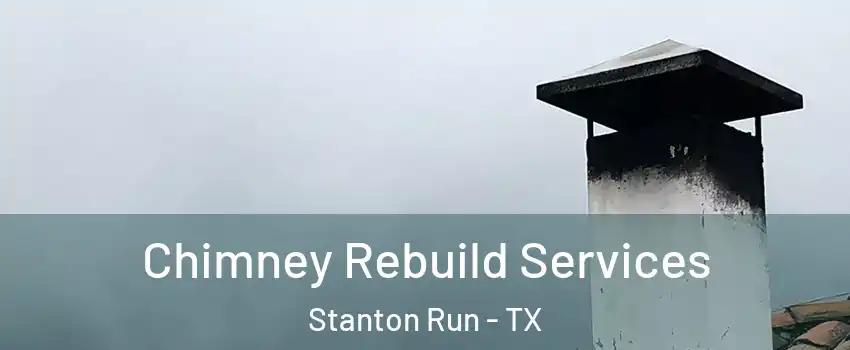 Chimney Rebuild Services Stanton Run - TX