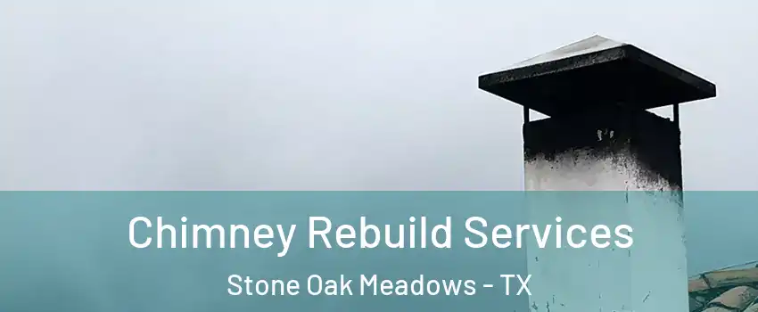 Chimney Rebuild Services Stone Oak Meadows - TX