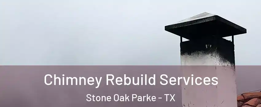 Chimney Rebuild Services Stone Oak Parke - TX