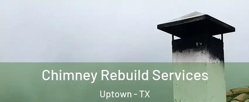 Chimney Rebuild Services Uptown - TX