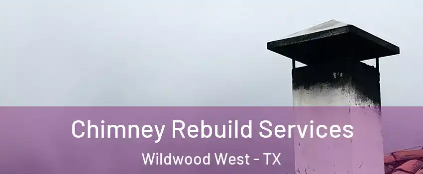 Chimney Rebuild Services Wildwood West - TX