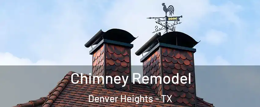 Chimney Remodel Denver Heights - TX