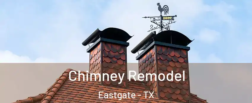 Chimney Remodel Eastgate - TX
