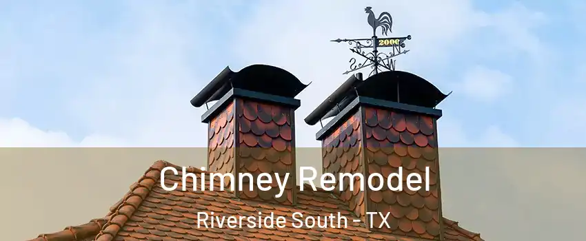 Chimney Remodel Riverside South - TX
