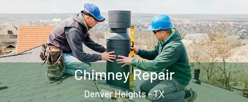 Chimney Repair Denver Heights - TX