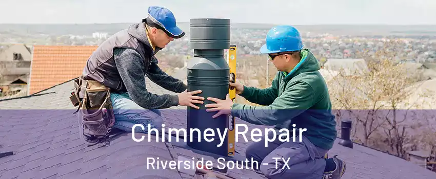 Chimney Repair Riverside South - TX
