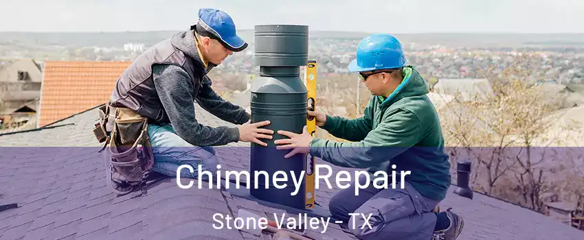 Chimney Repair Stone Valley - TX
