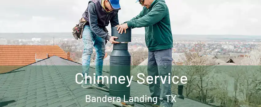 Chimney Service Bandera Landing - TX