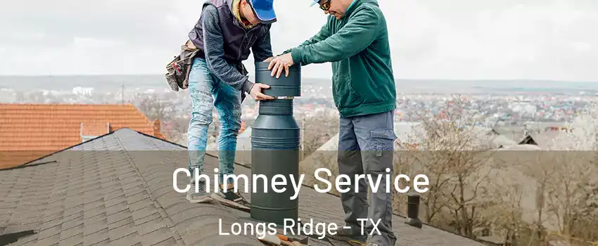 Chimney Service Longs Ridge - TX