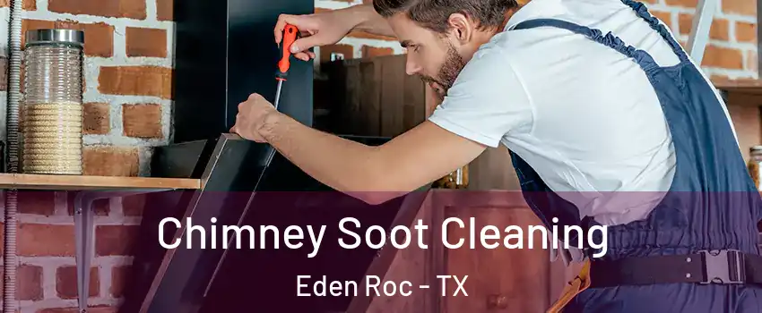 Chimney Soot Cleaning Eden Roc - TX