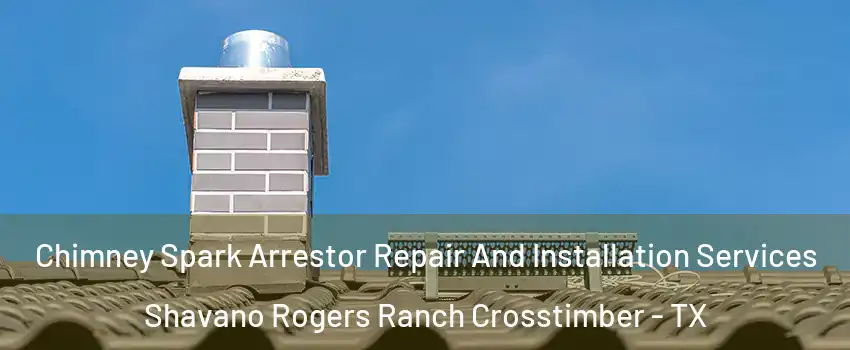 Chimney Spark Arrestor Repair And Installation Services Shavano Rogers Ranch Crosstimber - TX