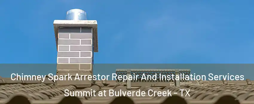 Chimney Spark Arrestor Repair And Installation Services Summit at Bulverde Creek - TX