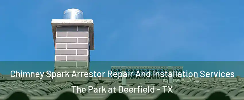 Chimney Spark Arrestor Repair And Installation Services The Park at Deerfield - TX