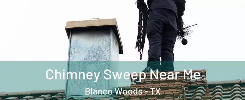 Chimney Sweep Near Me Blanco Woods - TX