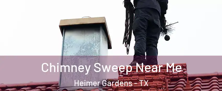 Chimney Sweep Near Me Heimer Gardens - TX