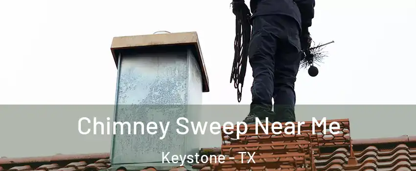 Chimney Sweep Near Me Keystone - TX
