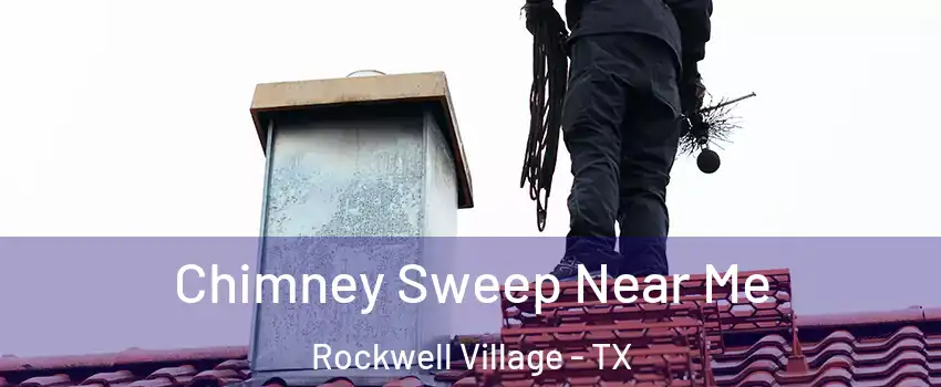 Chimney Sweep Near Me Rockwell Village - TX