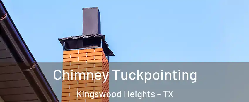 Chimney Tuckpointing Kingswood Heights - TX