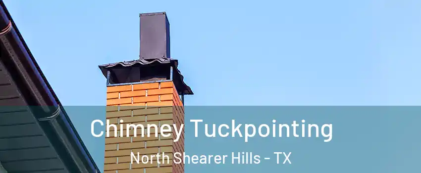Chimney Tuckpointing North Shearer Hills - TX