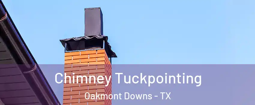 Chimney Tuckpointing Oakmont Downs - TX
