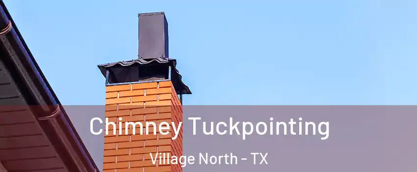 Chimney Tuckpointing Village North - TX