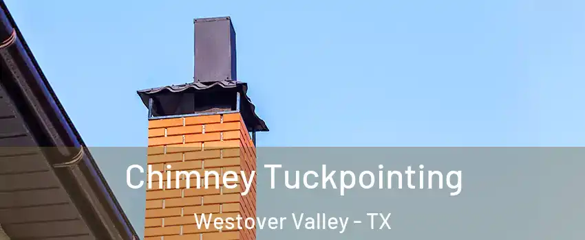 Chimney Tuckpointing Westover Valley - TX