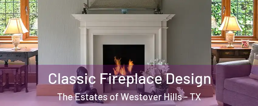 Classic Fireplace Design The Estates of Westover Hills - TX