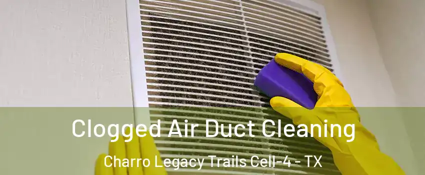 Clogged Air Duct Cleaning Charro Legacy Trails Cell-4 - TX