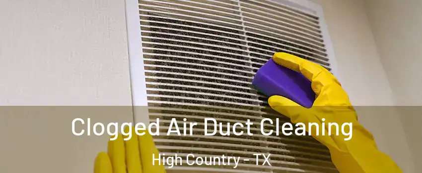 Clogged Air Duct Cleaning High Country - TX