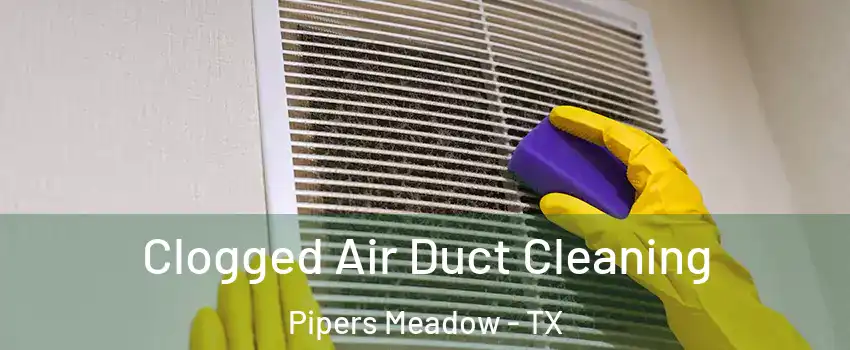 Clogged Air Duct Cleaning Pipers Meadow - TX