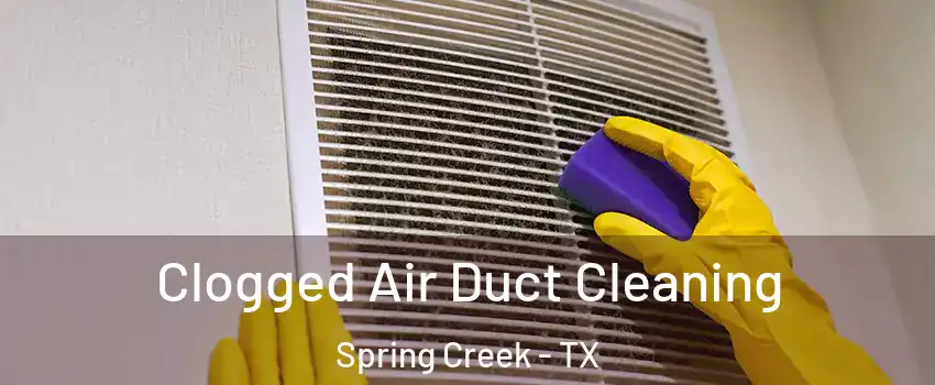 Clogged Air Duct Cleaning Spring Creek - TX