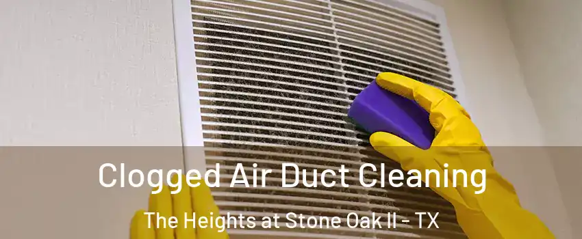 Clogged Air Duct Cleaning The Heights at Stone Oak II - TX