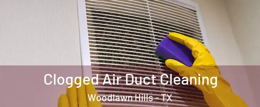 Clogged Air Duct Cleaning Woodlawn Hills - TX